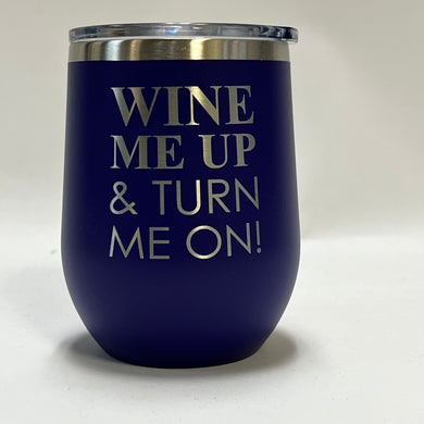 Wine Me Up & Turn Me On - 12oz Stainless Wine Tumbler