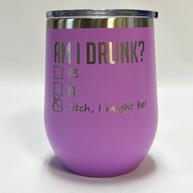 Am I Drunk? - 12oz Stainless Wine Tumbler