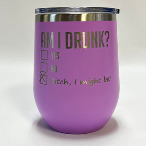 Am I Drunk? - 12oz Stainless Wine Tumbler