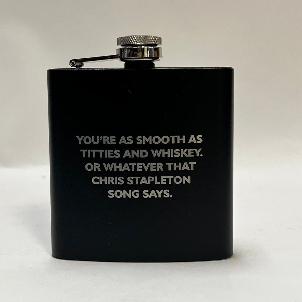 You're as smooth as titties and whiskey - 6oz Stainless Flask
