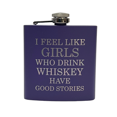 Girls who drink whiskey have good stories - 6 oz Pocket Flask
