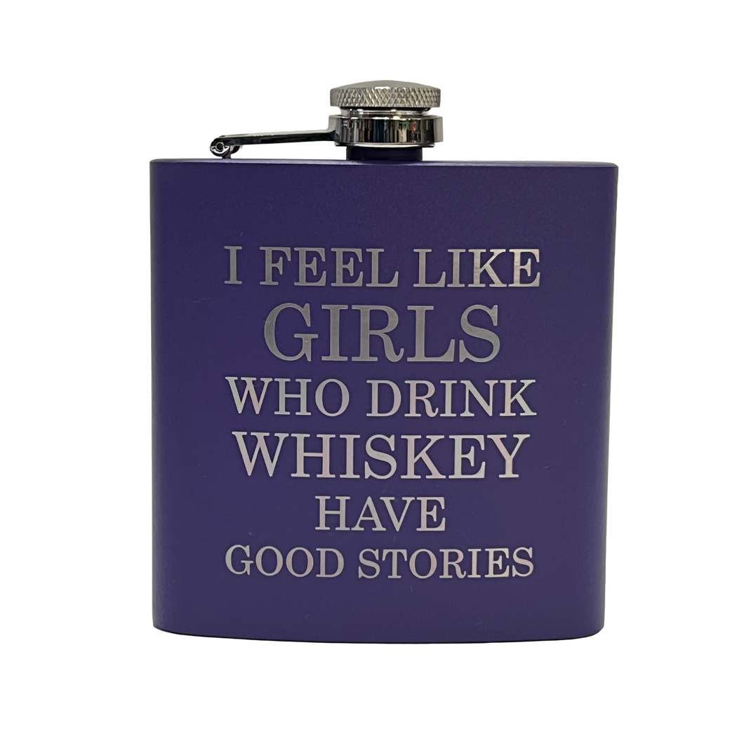 Girls who drink whiskey have good stories - 6 oz Pocket Flask