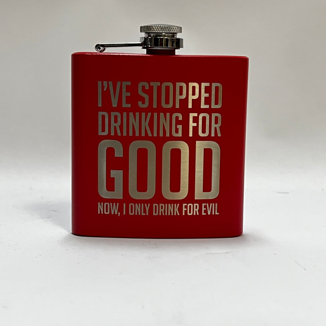 I've Stopped Drinking for Good - 6oz Stainless Flask