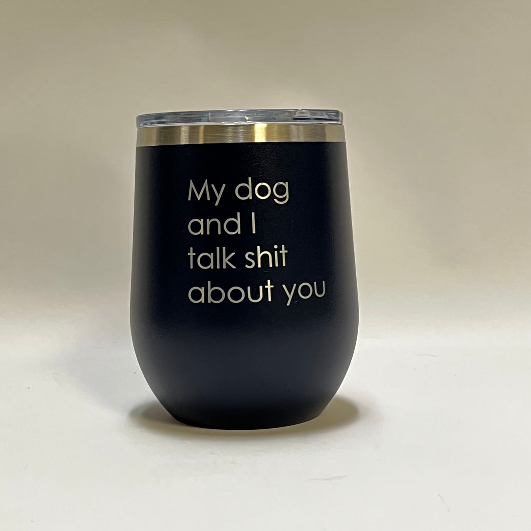 My dog and I - 12oz Wine Tumbler