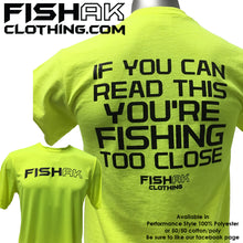 Load image into Gallery viewer, Fish AK - If you can read this you&#39;re fishing too close - Performance T-Shirt - Adult