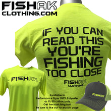 Load image into Gallery viewer, Fish AK - If you can read this you&#39;re fishing too close - Performance T-Shirt - Adult