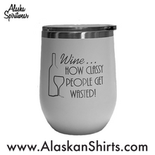 Load image into Gallery viewer, Wine... How Classy People Get Wasted - 12oz Wine Tumbler